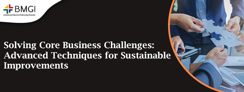 Featured Image2 - Solving Core Business Challenges: Advanced Techniques for Sustainable Improvements